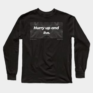 Stoicism Hurry up and live Long Sleeve T-Shirt